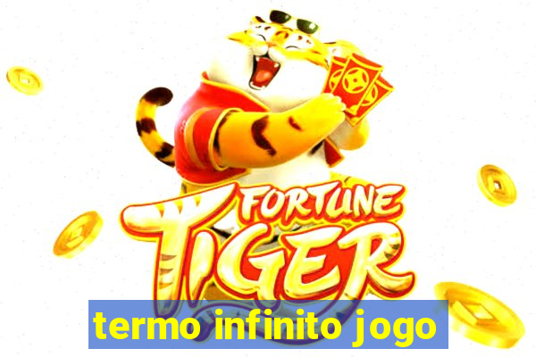 termo infinito jogo